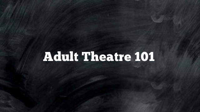Adult Theatre 101