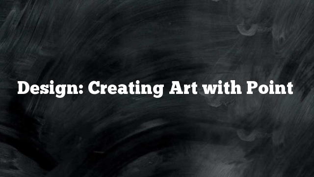 Design: Creating Art with Point