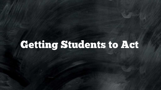 Getting Students to Act